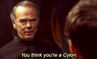 You think you're a cylon
